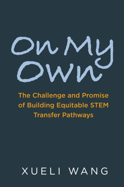 On My Own : The Challenge and Promise of Building Equitable STEM Transfer Pathways, EPUB eBook