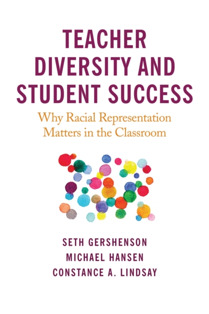 Teacher Diversity and Student Success : Why Racial Representation Matters in the Classroom, Paperback / softback Book