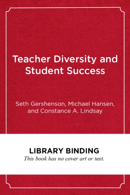 Teacher Diversity and Student Success : Why Racial Representation Matters in the Classroom, Hardback Book