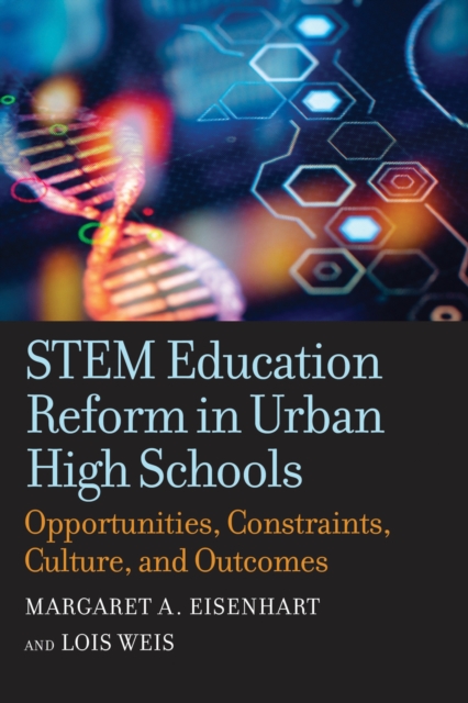 STEM Education Reform in Urban High Schools : Opportunities, Constraints, Culture, and Outcomes, Paperback / softback Book
