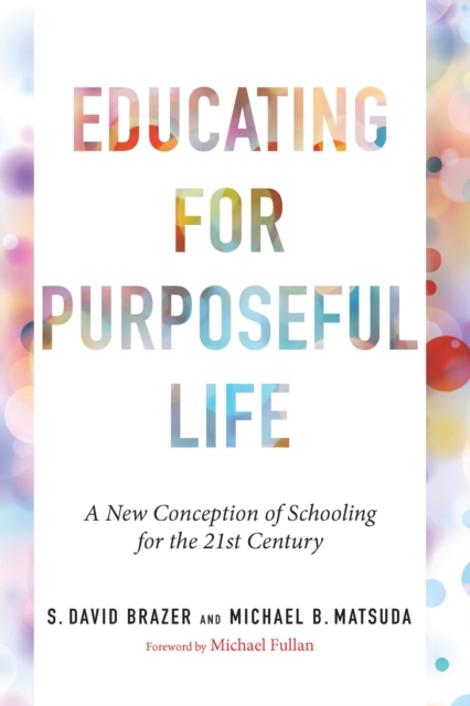 Educating for Purposeful Life : A New Conception of Schooling for the 21st Century, EPUB eBook