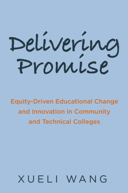 Delivering Promise : Equity-Driven Educational Change and Innovation in Community and Technical Colleges, Paperback / softback Book