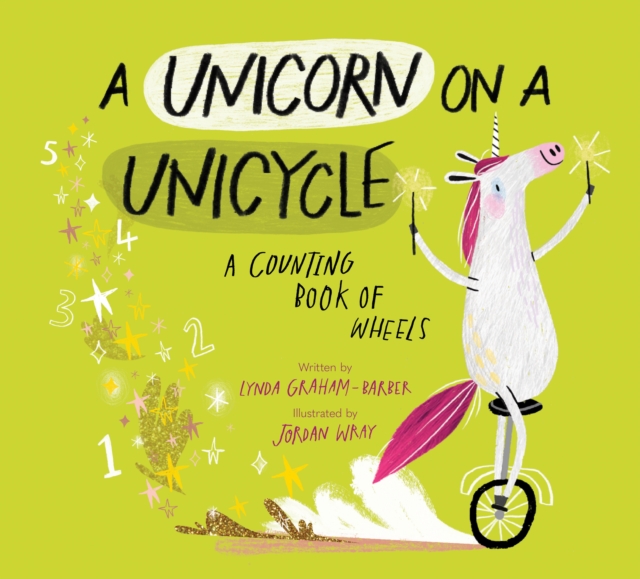 A Unicorn on a Unicycle : A Counting Book of Wheels, Hardback Book