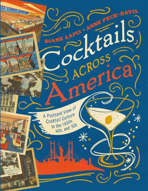 Cocktails Across America : A Postcard View of Cocktail Culture in the 1930s, '40s, and '50s, Hardback Book