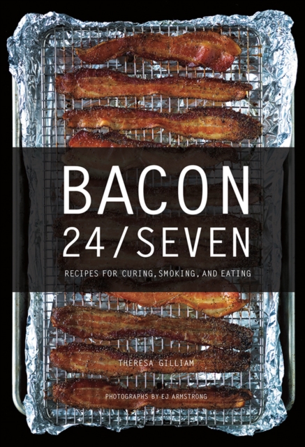 Bacon 24/7 : Recipes for Curing, Smoking, and Eating, Hardback Book