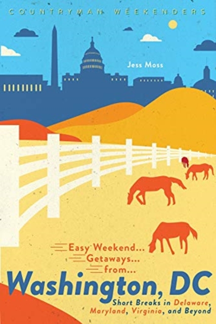 Easy Weekend Getaways from Washington, DC : Short Breaks in Delaware, Virginia, and Maryland, Paperback / softback Book