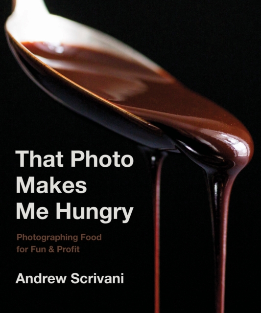That Photo Makes Me Hungry : Photographing Food for Fun & Profit, EPUB eBook