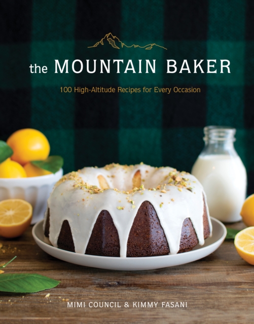 The Mountain Baker : 100 High-Altitude Recipes for Every Occasion, EPUB eBook
