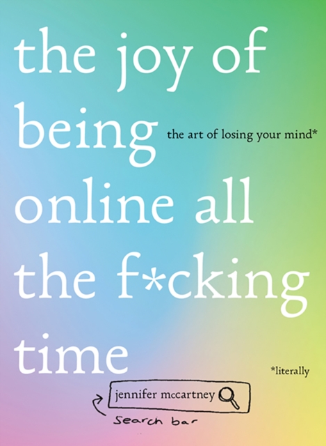 The Joy of Being Online All the F*cking Time : The Art of Losing Your Mind (Literally), EPUB eBook