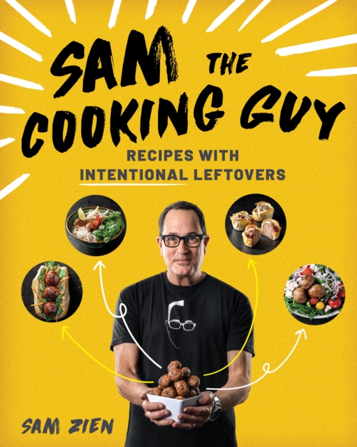 Sam the Cooking Guy : Recipes with Intentional Leftovers, EPUB eBook