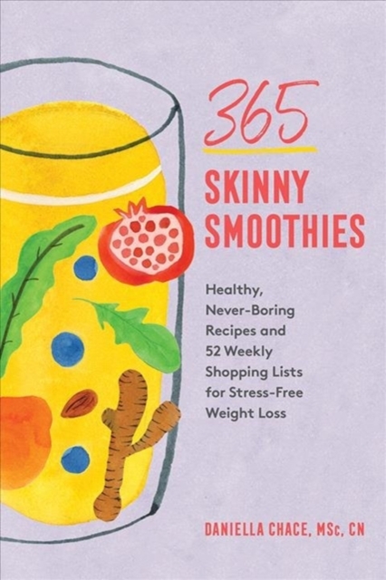 365 Skinny Smoothies : Healthy, Never-Boring Recipes with 52 Weekly Shopping Lists for Stress-Free Weight Loss, Paperback / softback Book