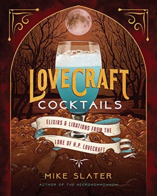 Lovecraft Cocktails : Elixirs & Libations from the Lore of H. P. Lovecraft, Hardback Book