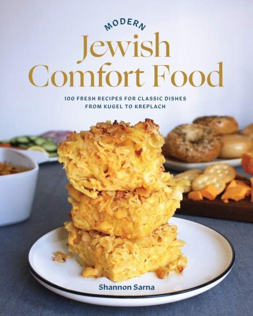 Modern Jewish Comfort Food : 100 Fresh Recipes for Classic Dishes from Kugel to Kreplach, EPUB eBook