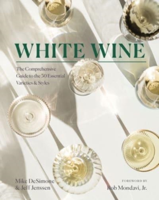White Wine : The Comprehensive Guide to the 50 Essential Varieties & Styles, Hardback Book