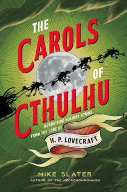 The Carols of Cthulhu : Horrifying Holiday Hymns from the Lore of H. P. Lovecraft, Hardback Book