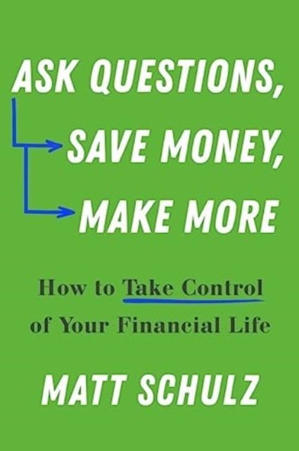 Ask Questions, Save Money, Make More : How to Take Control of Your Financial Life, Paperback / softback Book