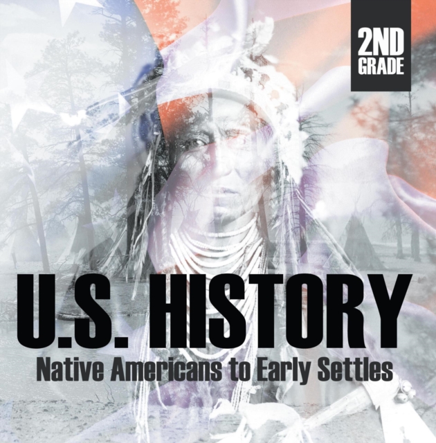 2nd Grade US History: Native Americans to Early Settlers : Second Grade Books, EPUB eBook