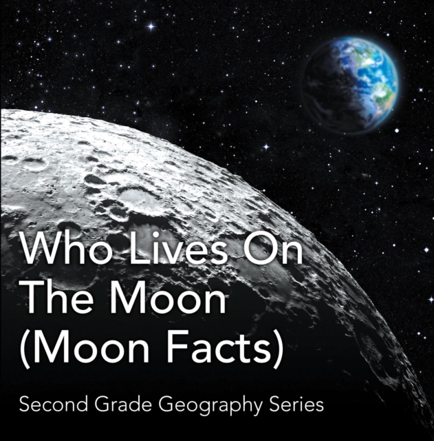 Who Lives On The Moon (Moon Facts) : Second Grade Geography Series : 2nd Grade Books, EPUB eBook