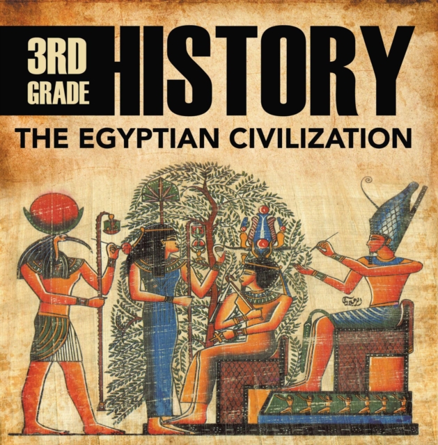 3rd Grade History: The Egyptian Civilization : Egyptian Books for Kids, EPUB eBook