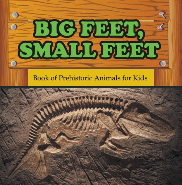Big Feet, Small Feet : Book of Prehistoric Animals for Kids : Prehistoric Creatures Encyclopedia, EPUB eBook