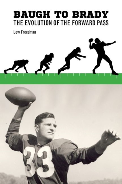 Baugh to Brady : The Evolution of the Forward Pass, Hardback Book