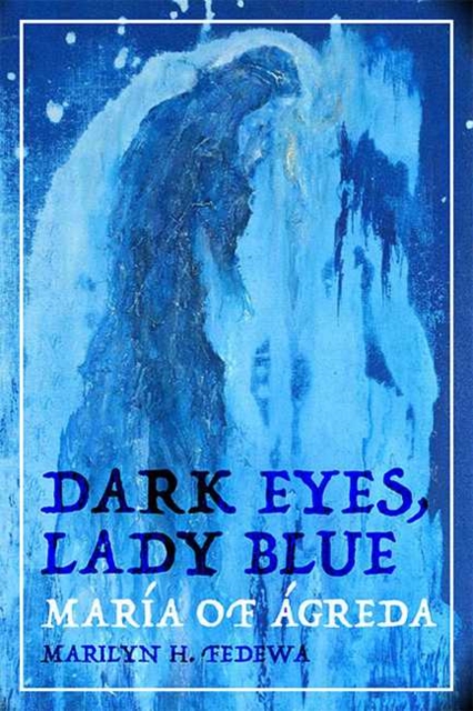 Dark Eyes, Lady Blue : Maria of Agreda, Paperback / softback Book