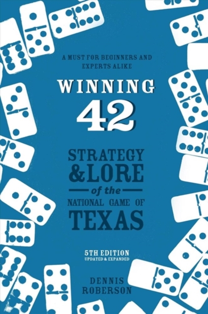Winning 42 : Strategy and Lore of the National Game of Texas, Paperback / softback Book