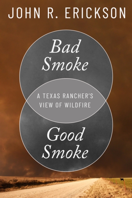 Bad Smoke, Good Smoke : A Texas Rancher's View of Wildfire, Hardback Book
