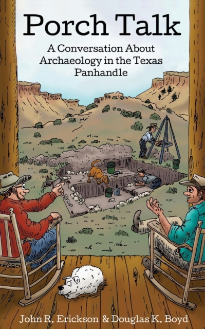 Porch Talk : A Conversation About Archaeology in the Texas Panhandle, Paperback / softback Book