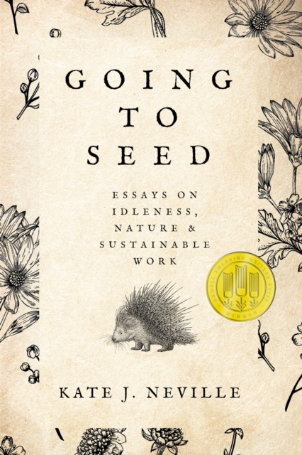 Going to Seed : Essays on Idleness, Nature, and Sustainable Work, Paperback / softback Book