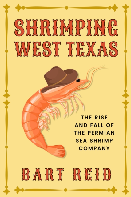 Shrimping West Texas : The Rise and Fall of the Permian Sea Shrimp Company, Paperback / softback Book