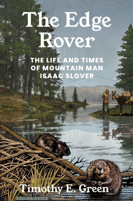 The Edge Rover : The Life and Times of Mountain Man Isaac Slover, Paperback / softback Book