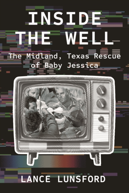 Inside the Well : The Midland, Texas Rescue of Baby Jessica, Paperback / softback Book