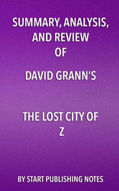 Summary, Analysis, and Review of David Grann's The Lost City of Z : A Tale of Deadly Obsession in the Amazon, EPUB eBook
