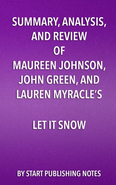 Summary, Analysis, and Review of Maureen Johnson, John Green, and Lauren Myracle's Let It Snow : Three Holiday Romances, EPUB eBook