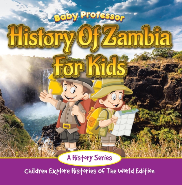 History Of Zambia For Kids: A History Series - Children Explore Histories Of The World Edition, EPUB eBook
