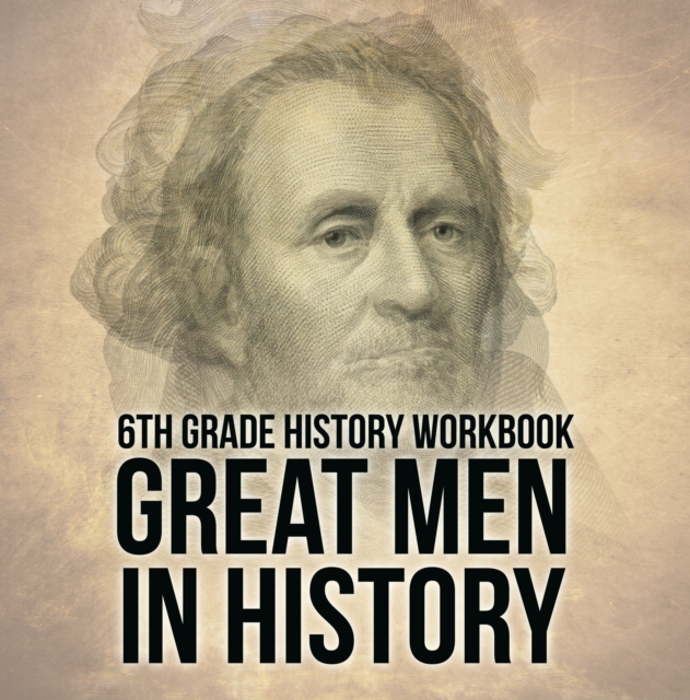 6th Grade History Workbook: Great Men in History, EPUB eBook