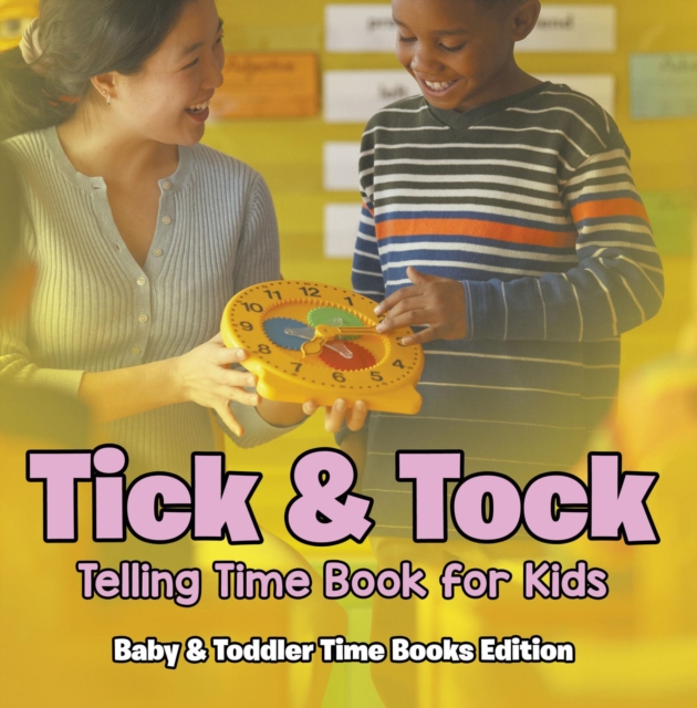Tick & Tock: Telling Time Book for Kids | Baby & Toddler Time Books Edition, EPUB eBook
