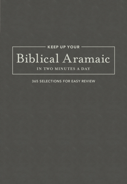 Keep Up Your Biblical Aramaic in Two Min : 365 Selections for Easy Review, Leather / fine binding Book
