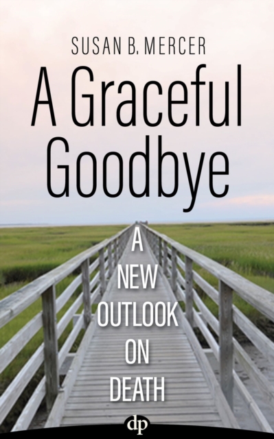 A Graceful Goodbye : A New Outlook on Death, Paperback / softback Book