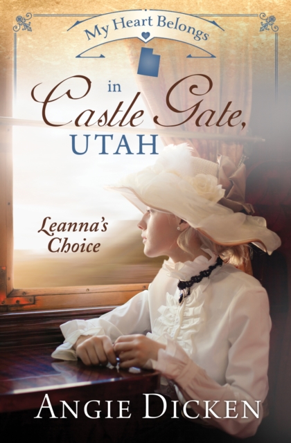 My Heart Belongs in Castle Gate, Utah : Leanna's Choice, EPUB eBook