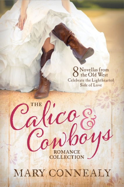 The Calico and Cowboys Romance Collection : 8 Novellas from the Old West Celebrate the Lighthearted Side of Love, EPUB eBook