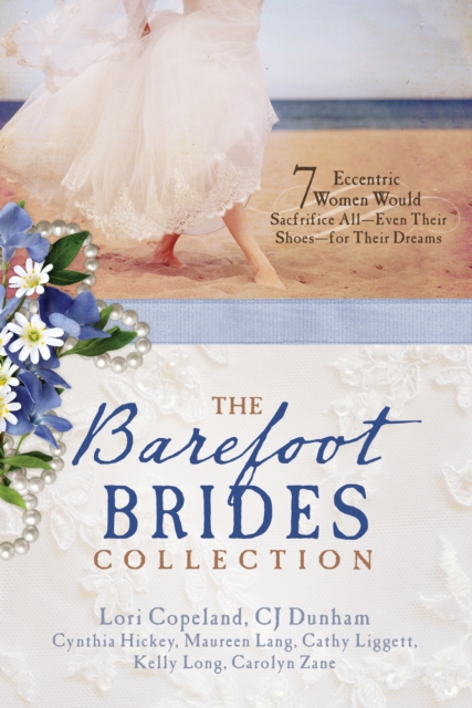 The Barefoot Brides Collection : 7 Eccentric Women Would Sacrifice All (Even Their Shoes) For Their Dreams, EPUB eBook