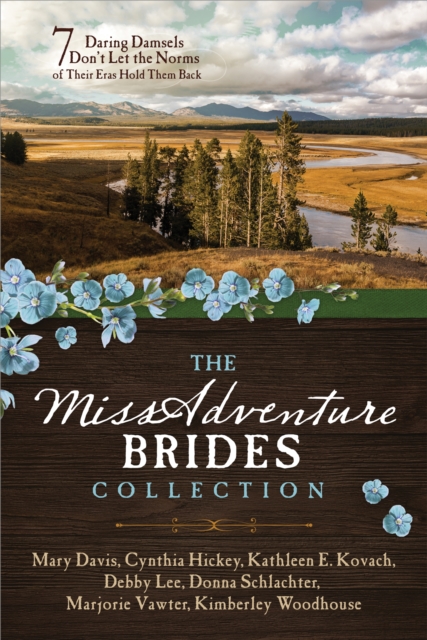 The MISSadventure Brides Collection : 7 Daring Damsels Don't Let the Norms of Their Eras Hold Them Back, EPUB eBook