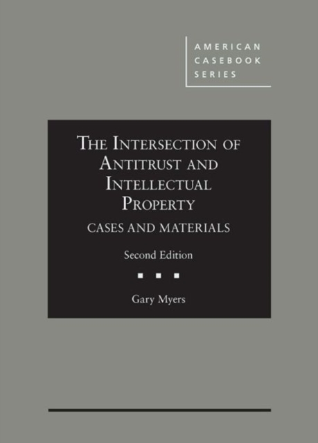 The Intersection of Antitrust and Intellectual Property : Cases and Materials, Hardback Book
