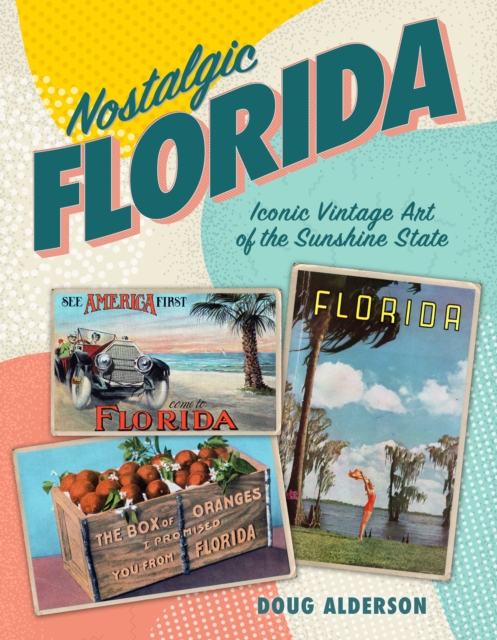 Nostalgic Florida : Iconic Vintage Art of the Sunshine State, EPUB eBook