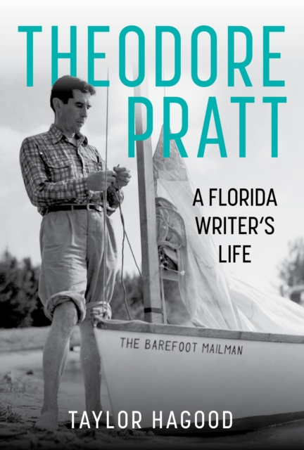 Theodore Pratt : A Florida Writer's Life, Hardback Book