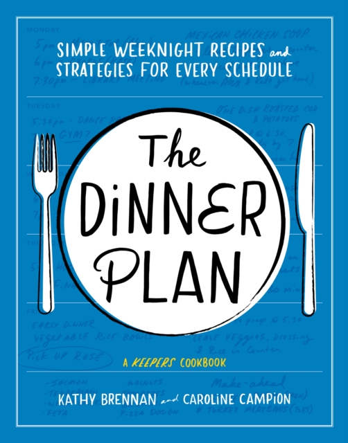 The Dinner Plan : Simple Weeknight Recipes and Strategies for Every Schedule, EPUB eBook