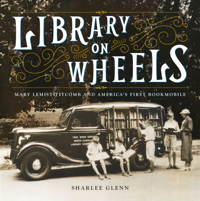 Library on Wheels : Mary Lemist Titcomb and America's First Bookmobile, EPUB eBook