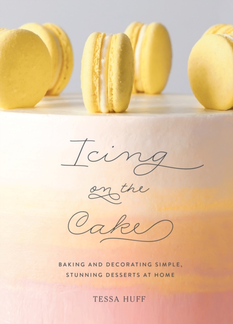 Icing on the Cake : Baking and Decorating Simple, Stunning Desserts at Home, EPUB eBook